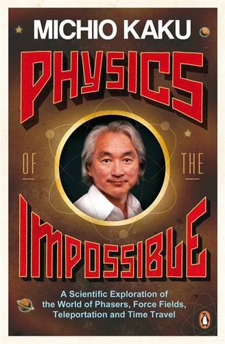 Physics of the Impossible my Michio Kaku