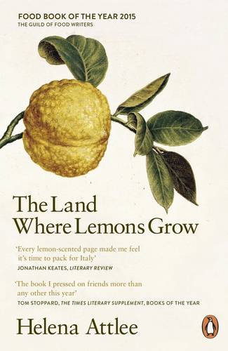 The Land Where Lemons Grow: The Story of Italy and its Citrus Fruit Helena Attlee